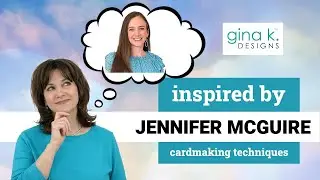 Inspired By Jennifer McGuire- Cardmaking Techniques