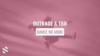 OUTRAGE & TBR - Dance No More