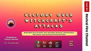 VICTORY OVER WITCHCRAFT' S ATTACKS || POSSIBILITIES PRAYERS || 23RD DEC, 2025