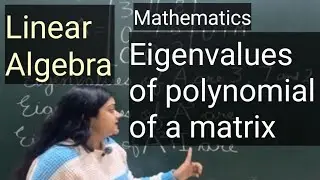 Eigenvalues of polynomial of a matrix | Eigenvalues | Matrix | Linear Algebra