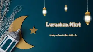 LURUSKAN NIAT - Ustadz Aslam Muhsin Abidin, Lc.