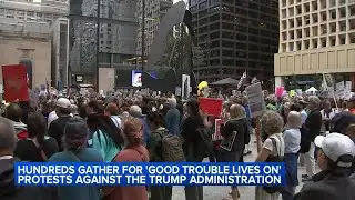 Hundreds gather for Chicago 'Good Trouble Lives On' day of action protests against Trump policies