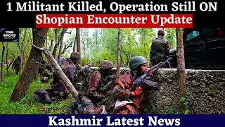 Shopian Encounter Update | 01 Militant Killed in the Ongoing Encounter at Turkwangam Shopian Kashmir