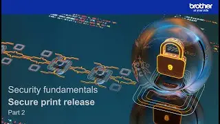 Secure print release: Brother security fundamentals (Part 2 of 12)