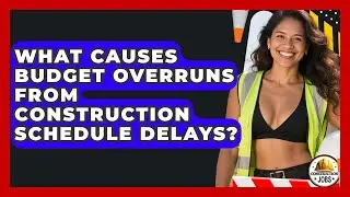 What Causes Budget Overruns From Construction Schedule Delays? - Construction Jobs