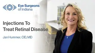 How Do You Treat Retinal Disease with Injections? - Jan Hummer, OD, MD | Eye Surgeons of Indiana