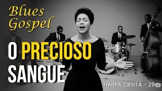 O PRECIOSO SANGUE (Blues Gospel) - Harpa Cristã Hino 29
