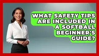 What Safety Tips Are Included in a Softball Beginner's Guide? | Softball Basics and Beyond News