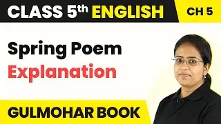 Class 5 English Chapter 5 | Spring Poem - Explanation | Gulmohar Book