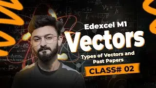 Types of Vectors & Past Papers | Class #02 | Edexcel M1 (WME01) | MathvsArham