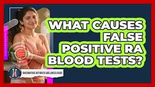 What Causes False Positive RA Blood Tests?