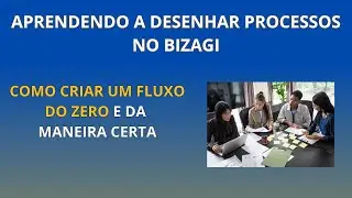 Aprenda a desenhar processos no Bizagi: COMO CRIAR FLUXOS DO ZERO