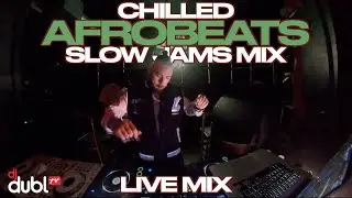 Chilled Afrobeats Slow Jams Mix 2025 [LIVE MIX]