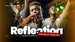 LIVE REFLECTION BIRTHDAY CONCERT WITH SEGUN ANIYE
