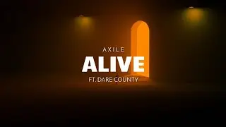 Axile - Alive (ft. Dare County) Lyrics