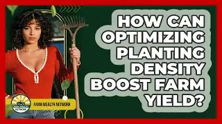 How Can Optimizing Planting Density Boost Farm Yield? - Farm Wealth Network