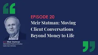 Ep. 22: Meir Statman: Moving Client Conversations Beyond Money to Life
