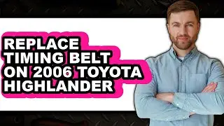 How To Replace Timing Belt On 2006 Toyota Highlander - Step By Step