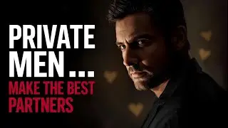 Why Private Men Make the Best Partners | Relationship Psychology Facts