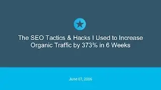 The SEO Tactics & Hacks I Used to Increase Organic Traffic by 373% in 6 weeks