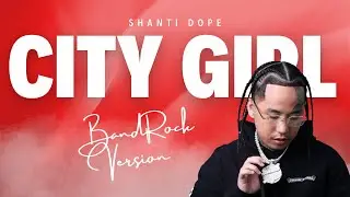 Shanti Dope - City Girl (Band Rock Version)