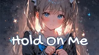 【Nightcore】Hold On Me_Kygo, Sandro Cavazza