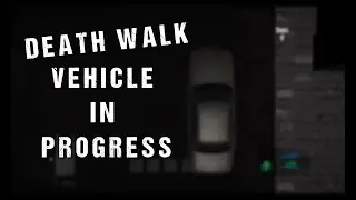 Death Walk vehicle in Progress  (PRE-ALPHA)