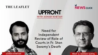 Upfront with Ashish Khetan: Need for Independent Review of Role of Courts in Fr. Stan Swamy&rsquo;s Death