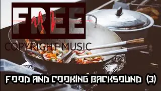 FREE COPYRIGHT MUSIC FOOD AND COOKING 3 | Vlog No Copyright Music