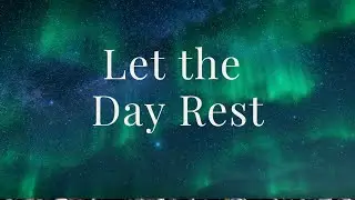 Let the Day Rest &mdash; A Gentle Wind-Down for Sleep