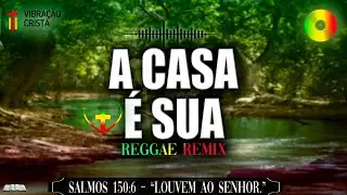 A casa é sua 🎶 REGGAE REMIX - LOUVANDO AO SENHOR 🙌 @vibração cristã ❤️ 2025 - SALMOS 150:6