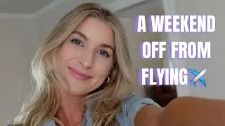 A WEEKEND OFF FROM FLYING // FLIGHT ATTENDANT LIFE