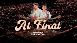 Williams Curi  - AL FINAL (EN VIVO) 2025