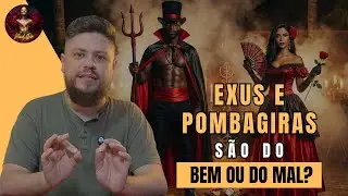 Exus e PombaGiras s&atilde;o do bem ou do mal?