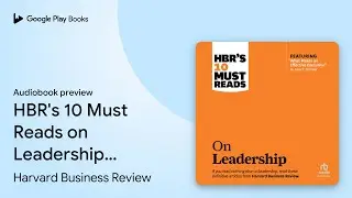 HBR's 10 Must Reads on Leadership (with… by Harvard Business Review · Audiobook preview