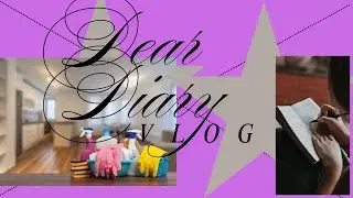 Dear Diary…a day in my life settle down and clean after work ep 3