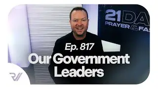 Ep. 817 - Our Government Leaders