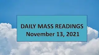 November 13,  2021, CATHOLIC DAILY MASS READINGS
