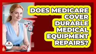 Does Medicare Cover Durable Medical Equipment Repairs? - Medicare Made Simple Guide