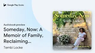Someday, Now: A Memoir of Family, Reclaiming&hellip; by Tembi Locke &middot; Audiobook preview