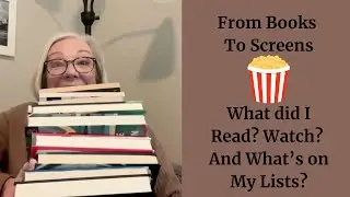 From Books to Screens | What did I Read? Watch? And What's On my Lists?
