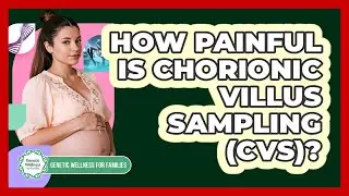 How Painful Is Chorionic Villus Sampling (CVS)? - Genetic Wellness for Families