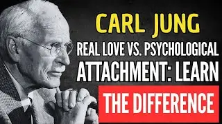 REAL LOVE VS. PSYCHOLOGICAL ATTACHMENT: LEARN THE DIFFERENCE - CARL JUNG