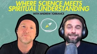 Andrew Torrance: Where Science Meets Spiritual Understanding #faithandscience
