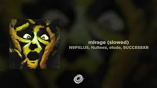 N9PXLUS, Nulteex, elude, SUCCESSXR - mirage (slowed)