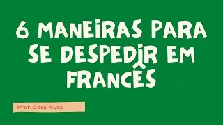 6 maneiras para se despedir em franc&ecirc;s: PRENDRE CONG&Eacute;