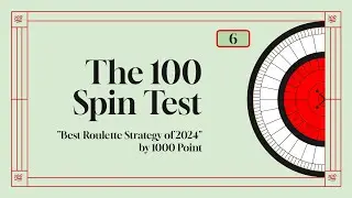 The 100 Spin Test - 6: Best Roulette Strategy of 2024