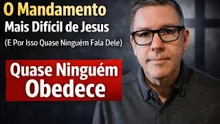 O Mandamento Mais Dif&iacute;cil de Jesus (E Por Isso Quase Ningu&eacute;m Fala Dele)
