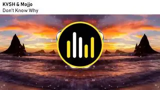 KVSH & Mojjo - I Don't Know Why