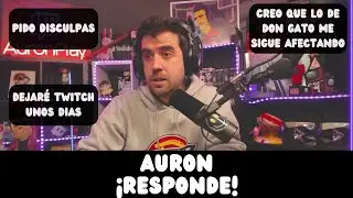 AURON RESPONDE A TODO | DEJARÁ LOS STREAMS UNOS DIAS | PIDE DISCULPAS